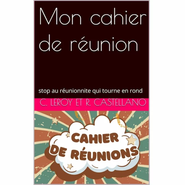 Mon cahier de réunion: stop au réunionnite qui tourne en rond